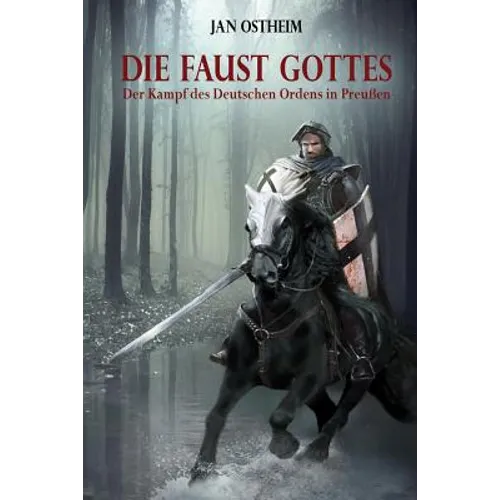 Die Faust Gottes: Der Kampf des Deutschen Ordens in Preußen