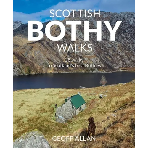 Scottish Bothy Walks: 28 Walks to Scotland's Best Bothies