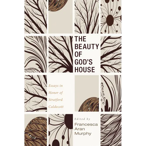 The Beauty of God's House: Essays in Honor of Stratford Caldecott