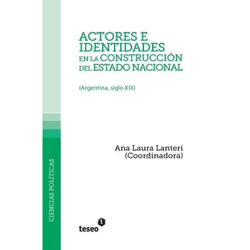 Actores e identidades en la construcción del estado nacional: (Argentina, siglo XIX)