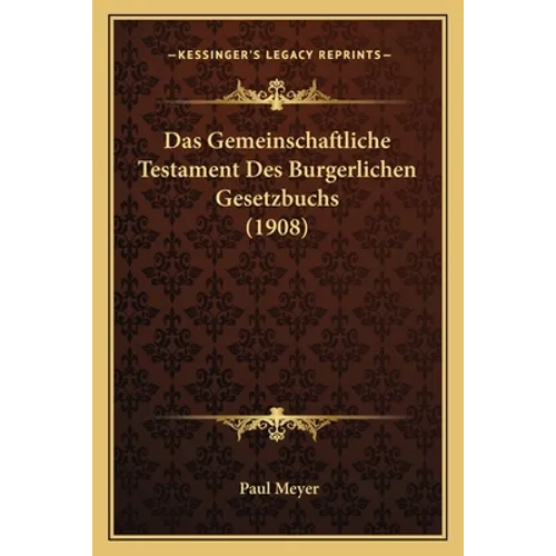 Das Gemeinschaftliche Testament Des Burgerlichen Gesetzbuchs (1908)