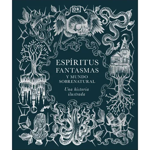 Espiritus, Fantasmas Y Mundo Sobrenatural (History of Ghosts, Spirits and the Supernatural): Una Historia Ilustrada
