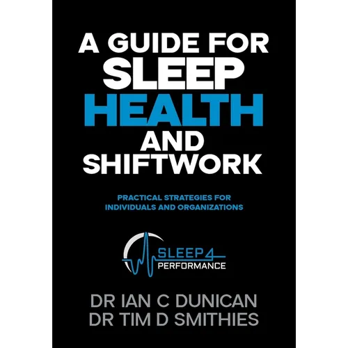 A Guide for Sleep Health and Shiftwork: Practical Strategies for Individuals and Organsiations