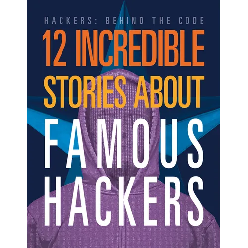 12 Incredible Stories about Famous Hackers