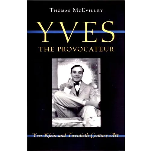 Yves the Provocateur: Yves Klein and Twentieth-Century Art