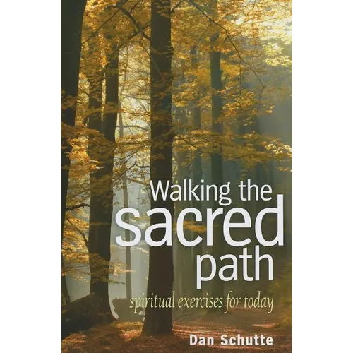 Walking the Sacred Path: Spiritual Exercises for Today