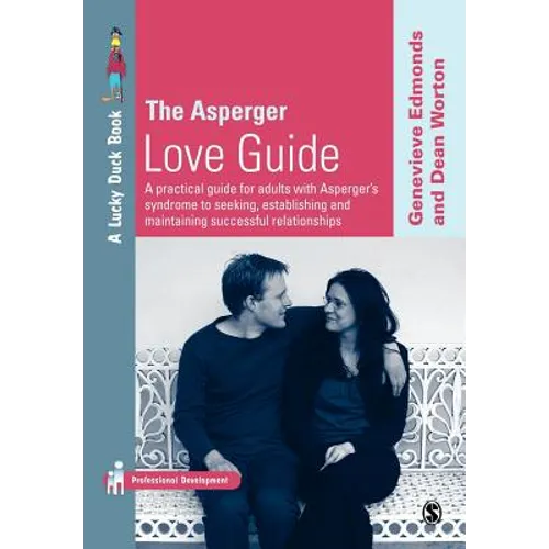 The Asperger Love Guide: A Practical Guide for Adults with Asperger's Syndrome to Seeking, Establishing and Maintaining Successful Relationship