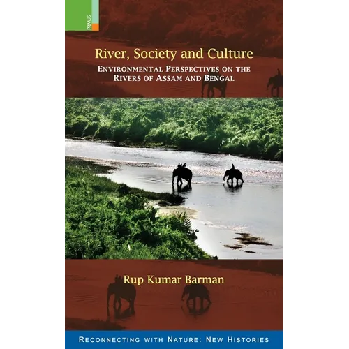 River, Society and Culture: Environmental Perspectives on the Rivers of Assam and Bengal