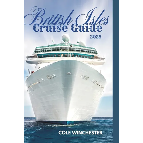 British Isles Cruise Guide 2025: Explore England, Scotland, Ireland, and Wales