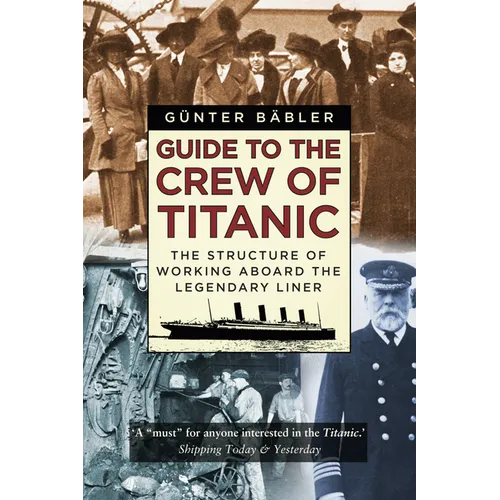 Guide to the Crew of Titanic: The Structure of Working Aboard the Legendary Liner