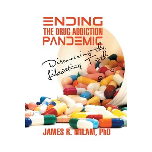 Ending the Drug Addiction Pandemic: Discovering the Liberating Truth