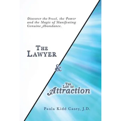 The Lawyer and the Law of Attraction: Discover the Proof, the Power and the Magic of Manifesting Genuine Abundance