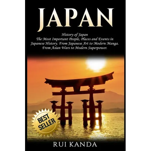 Japan: History of Japan: The Most Important People, Places and Events in Japanese History. from Japanese Art to Modern Manga.