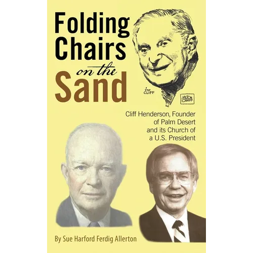 Folding Chairs on the Sand: Cliff Henderson, Founder of Palm Desert and its Church of a U.S. President