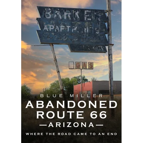 Abandoned Route 66 Arizona: Where the Road Came to an End