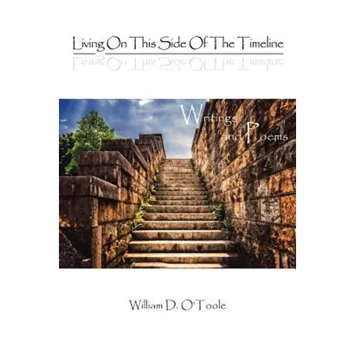 Living on This Side of the Timeline: Writings and Poems