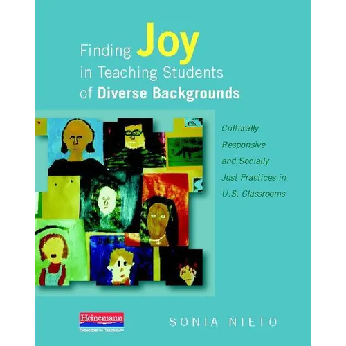 Finding Joy in Teaching Students of Diverse Backgrounds: Culturally Responsive and Socially Just Practices in U.S. Classrooms