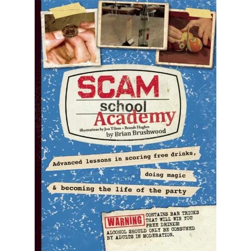 Scam School Academy: Advanced Lessons in Scoring Free Drinks, Doing Magic, and Becoming the Life of the Party