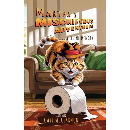 Martha's Mischievous Adventures: A Feline Memoir