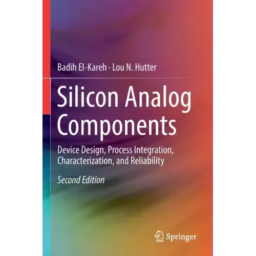 Silicon Analog Components: Device Design, Process Integration, Characterization, and Reliability