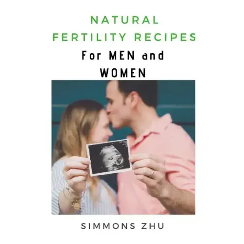 Natural Fertility Recipes: For Men and Women