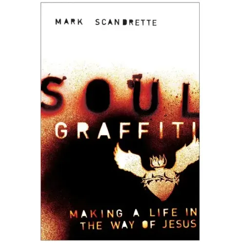 Soul Graffiti: Making a Life in the Way of Jesus
