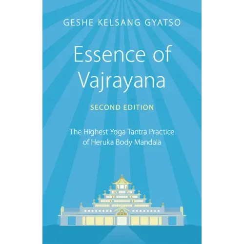 Essence of Vajrayana: The Highest Yoga Tantra Practice of Heruka Body Mandala