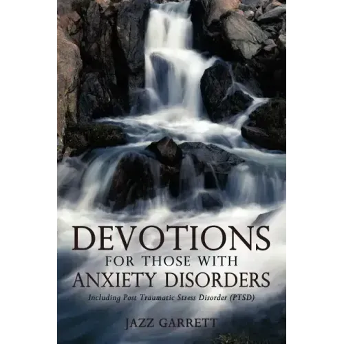 Devotions for Those with Anxiety Disorders: Including Post Traumatic Stress Disorder (Ptsd)