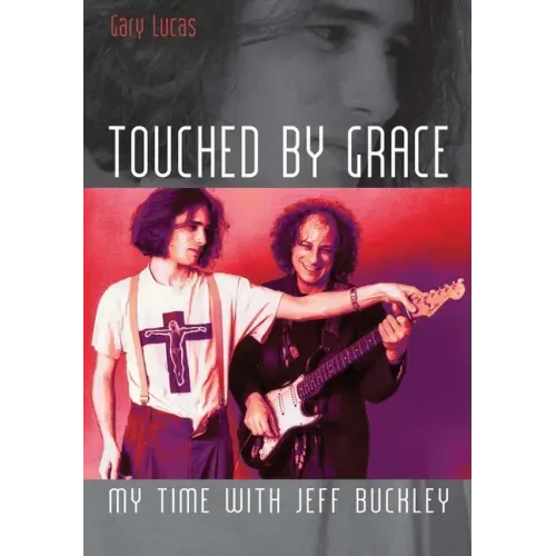 Touched by Grace: My Time with Jeff Buckley