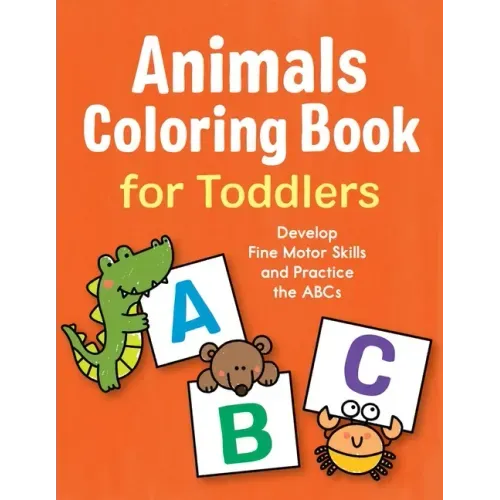 Animals Coloring Book for Toddlers: Develop Fine Motor Skills and Practice the ABCs
