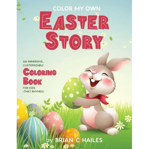 Color My Own Easter Story: An Immersive, Customizable Coloring Book for Kids (That Rhymes!)