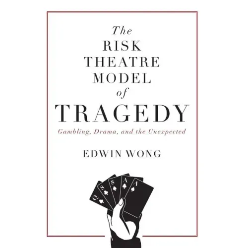 The Risk Theatre Model of Tragedy: Gambling, Drama, and the Unexpected