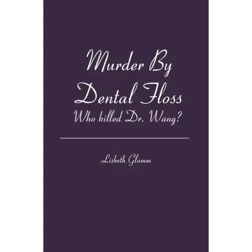 Murder By Dental Floss: Who killed Dr. Wang?