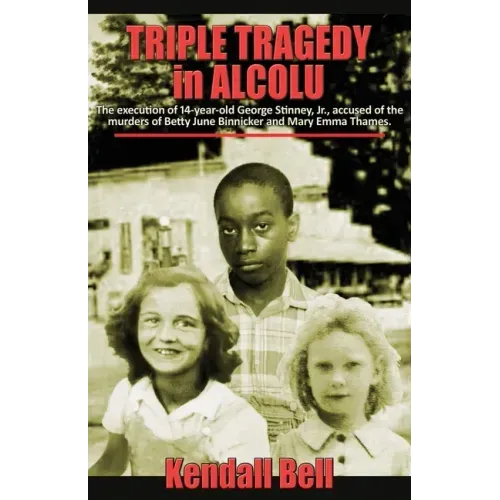 Triple Tragedy in Alcolu: The execution of 14-year-old George Stinney, Jr., accused of the murders of Betty June Binnicker and Mary Emma Thames.