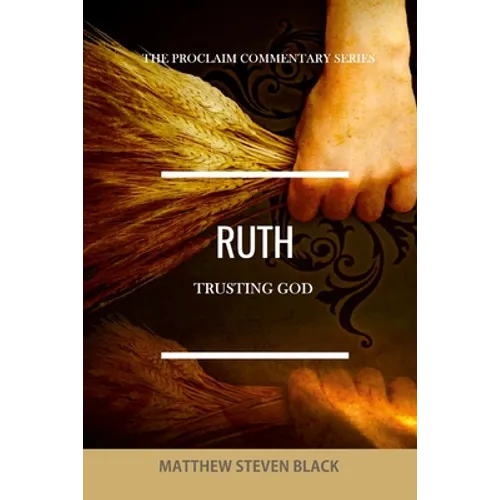 Ruth (The Proclaim Commentary Series): Trusting God