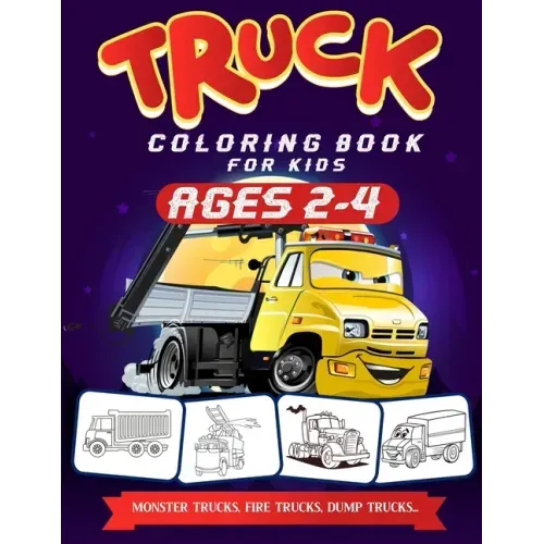 Truck Coloring Book For Kids Ages 2-4: A Fun Truck Coloring Book For Kids Ages 2 - 4 With Fire Fighter Trucks, Monster Trucks, Tow Trucks, and Lots Mo