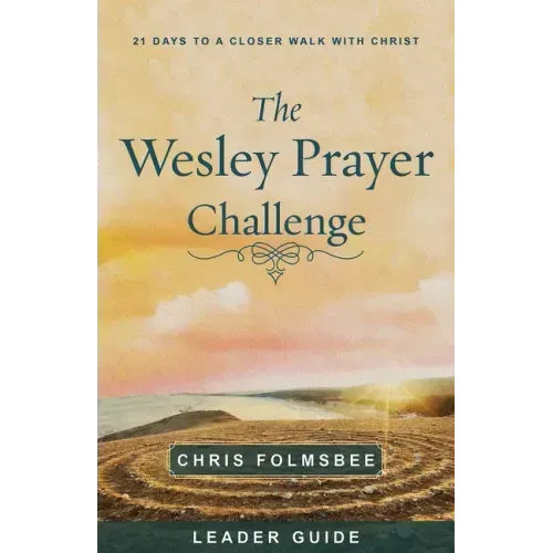 The Wesley Prayer Challenge Leader Guide: 21 Days to a Closer Walk with Christ