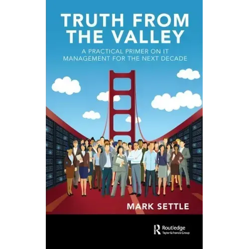 Truth from the Valley: A Practical Primer on Future IT Management Trends