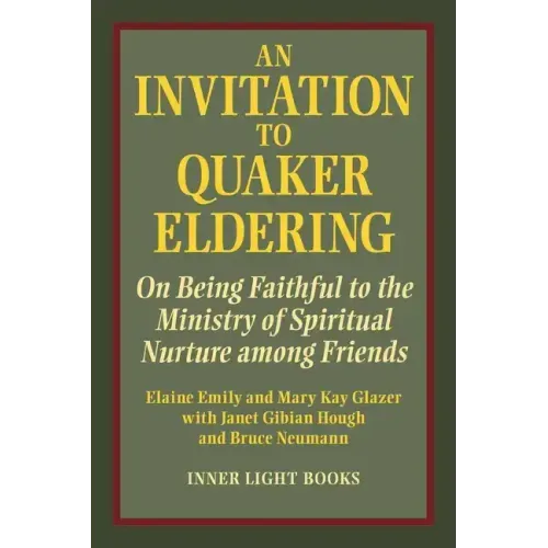 An Invitation to Quaker Eldering: On Being Faithful to the Ministry of Spiritual Nurture among Friends