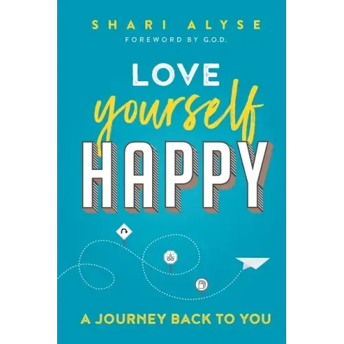 Love Yourself Happy: A Journey Back to You