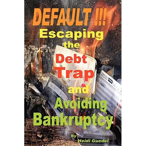 DEFAULT !!! Escaping the Debt Trap and Avoiding Bankruptcy