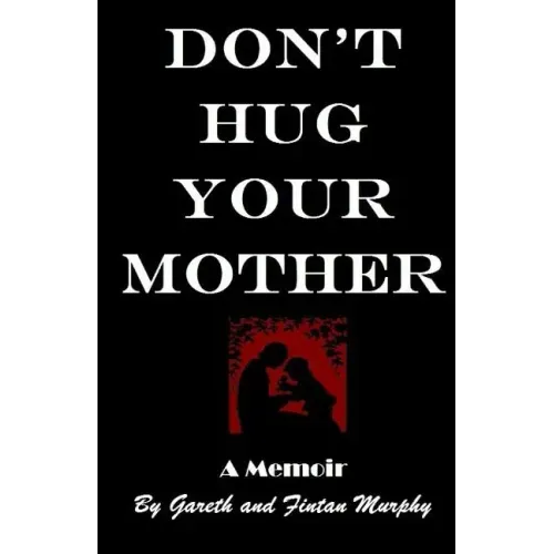 Don't Hug Your Mother: The fascinating true story