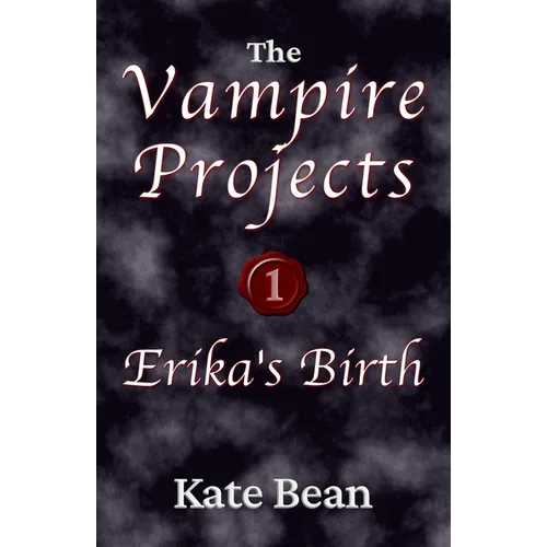 Erika's Birth or Death or Rebirth (The Vampire Projects)