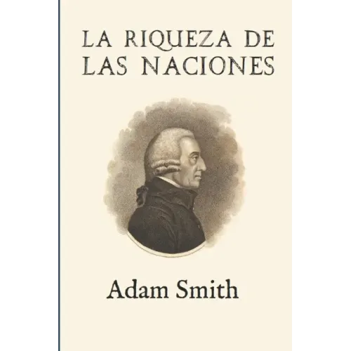 La riqueza de las naciones (Ampliada)