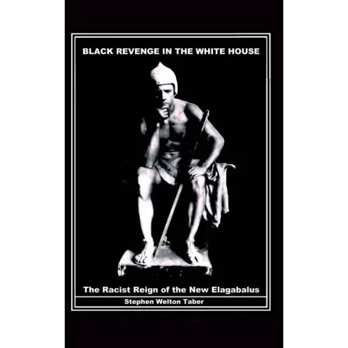 Black Revenge in the White House: The Racist Reign of the New Elagabalus