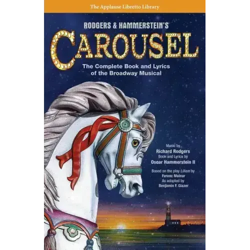 Rodgers & Hammerstein's Carousel: The Complete Book and Lyrics of the Broadway Musical