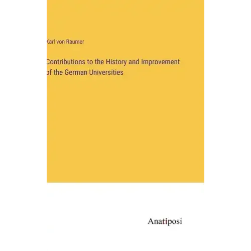 Contributions to the History and Improvement of the German Universities