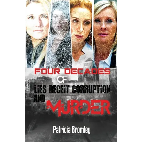 Four Decades of Lies, Deceit, Corruption and Murder