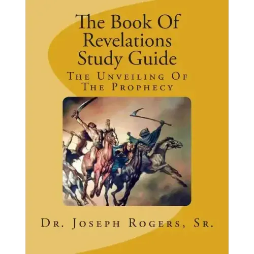 The Book Of Revelations Study Guide: The Unveiling Of The Prophecy