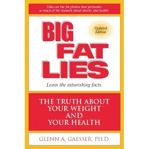 Big Fat Lies: The Truth about Your Weight and Your Health